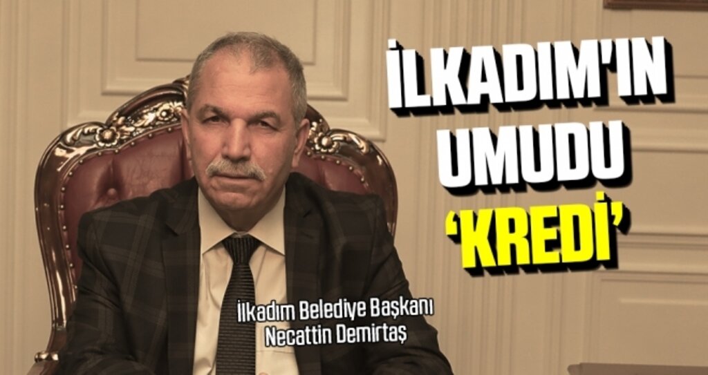 Başkan Demirtaş: İlkadım'ın umudu 'kredi'