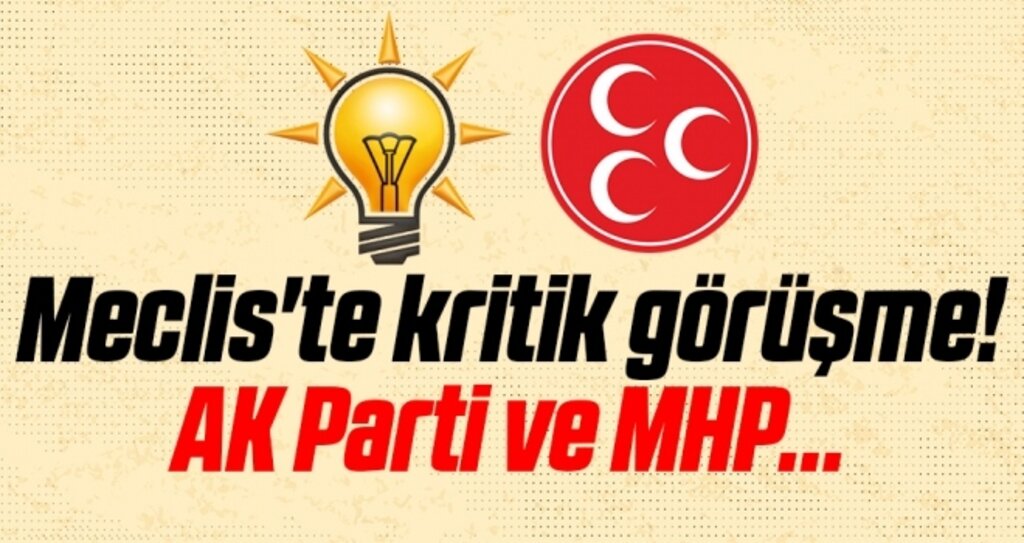 Meclis'te kritik görüşme! AK Parti ve MHP...