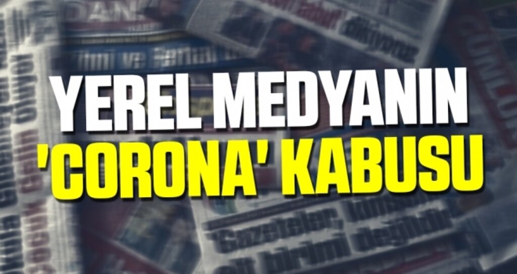 Yerel Medyanın 'Corona' Kabusu