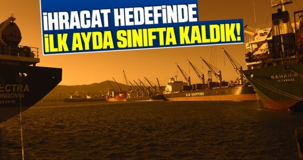 İhracat Hedefinde İlk Ayda Sınıfta Kaldık!