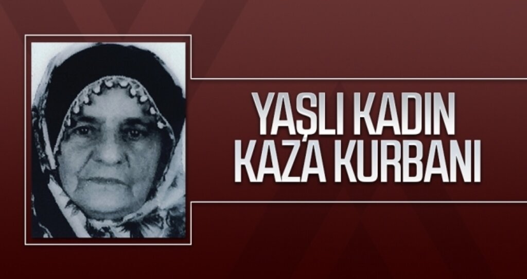Yaşlı kadın kaza kurbanı
