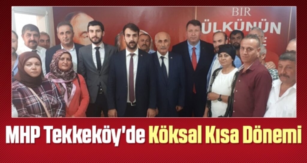 MHP Tekkeköy'de Köksal Kısa Dönemi