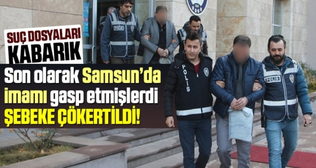 Son Olarak Samsunlu İmamı Gasp Eden Şebeke Çökertildi