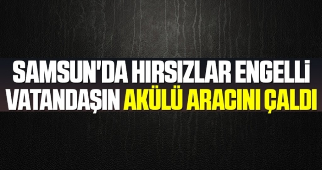 Samsun'da Hırsızlar Engelli Vatandaşın Akülü Aracını Çaldı
