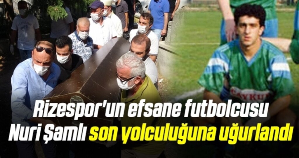 Rizespor'un efsane futbolcusu Nuri Şamlı son yolculuğuna uğurlandı
