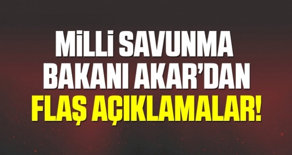 Milli Savunma Bakanı Akar’dan Flaş Açıklama