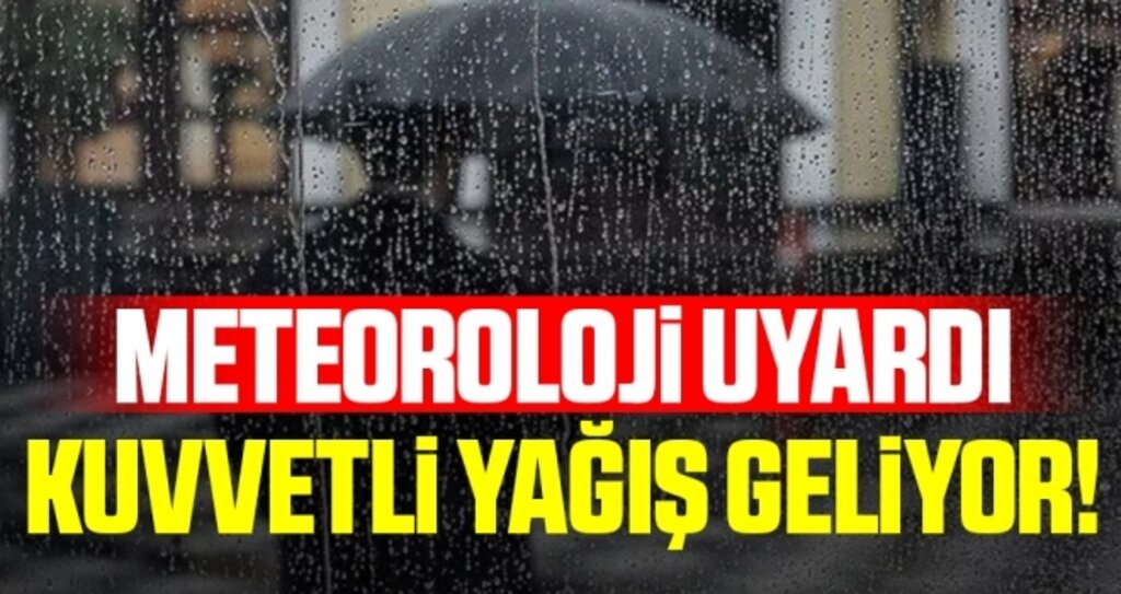 Meteoroloji uyardı! Kuvvetli yağış geliyor