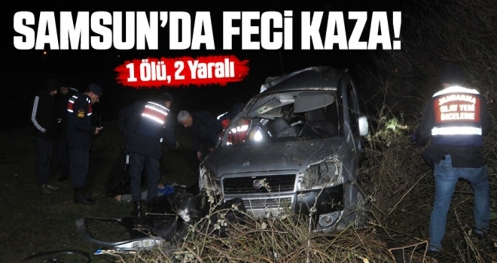 Samsun'da Feci Kaza! 1 Ölü 2 Yaralı
