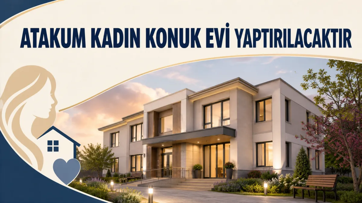 Atakum Kadın Konuk Evi Yaptırılacaktır