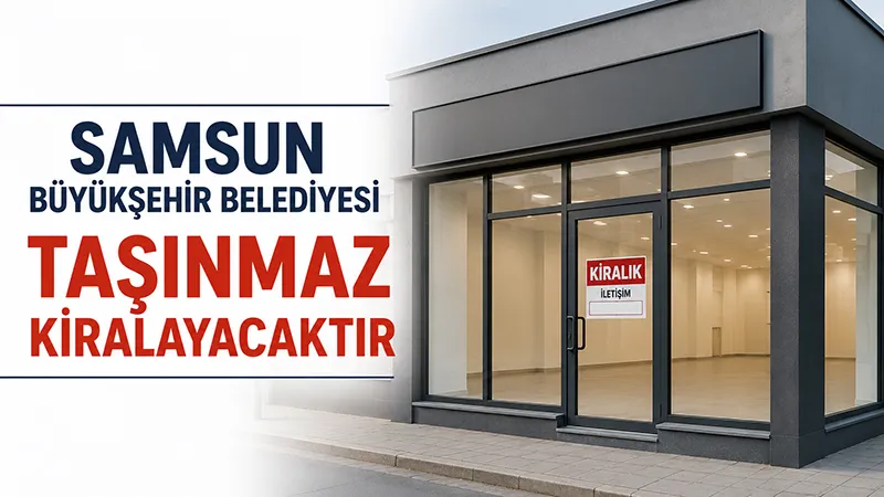 Samsun Büyükşehir Belediyesi Taşınmaz Kiralayacaktır