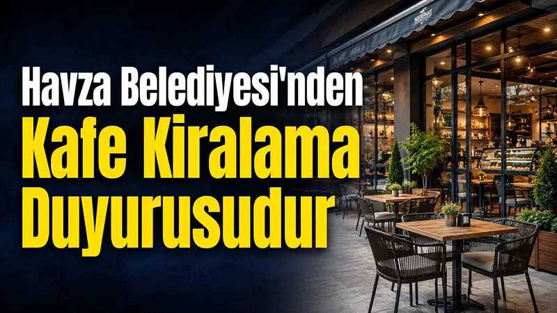 Havza Belediyesi'nden Kafe Kiralama Duyurusudur