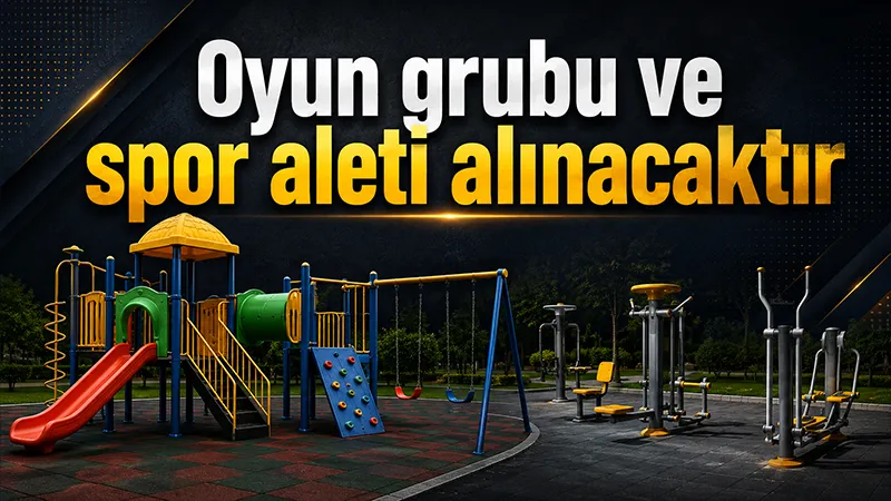 Oyun grubu ve spor aleti alınacaktır