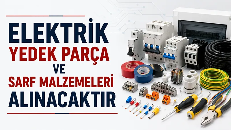 Elektrik yedek parça ve sarf malzemeleri alınacaktır