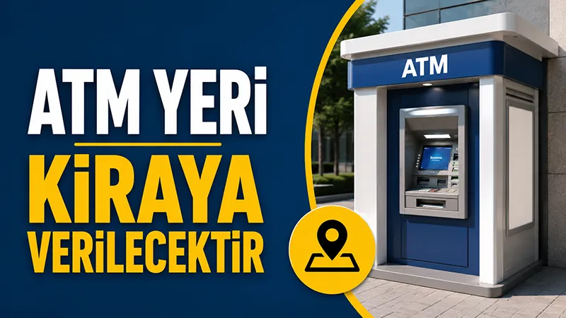 ATM yeri kiraya verilecektir