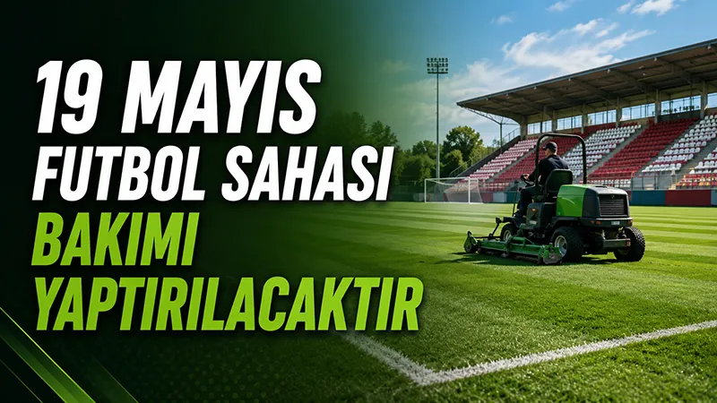 19 Mayıs futbol sahası bakımı yaptırılacaktır