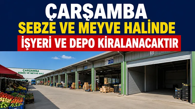 Çarşamba Sebze ve Meyve Halinde İşyeri ve Depo Kiralanacaktır 