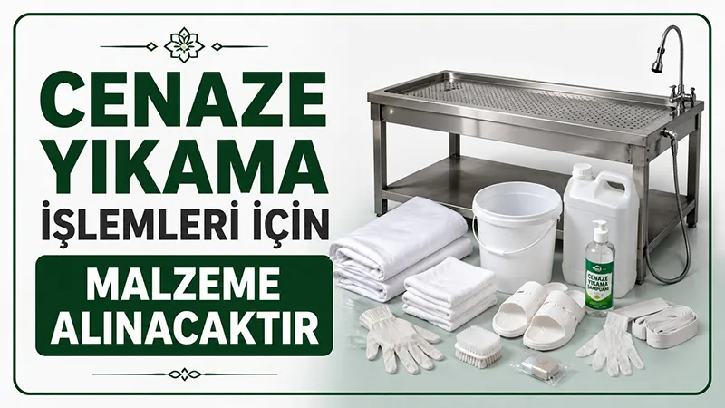 Cenaze yıkama işlemleri için malzeme alınacaktır