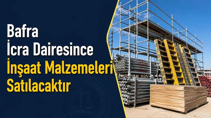 Bafra İcra Dairesince İnşaat Malzemeleri Satılacaktır