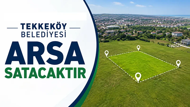 Tekkeköy Belediyesi arsa satacaktır