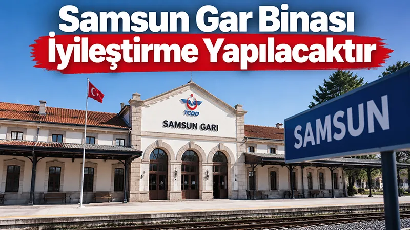 Samsun Gar Binasında İyileştirme Yapılacaktır