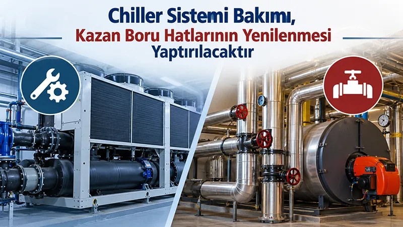 Chiller Sistemi Bakımı, Kazan Boru Hatlarının Yenilenmesi Yaptırılacaktır