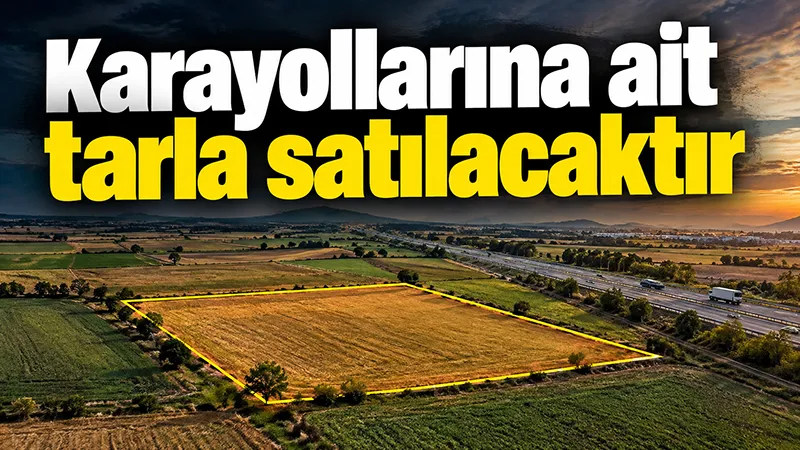 Karayollarına ait tarla satılacaktır