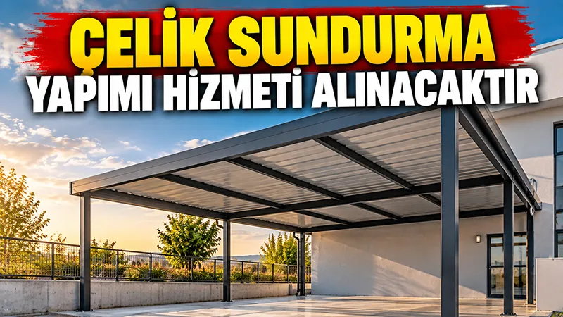 Çelik Sundurma Yapımı Hizmeti Alınacaktır