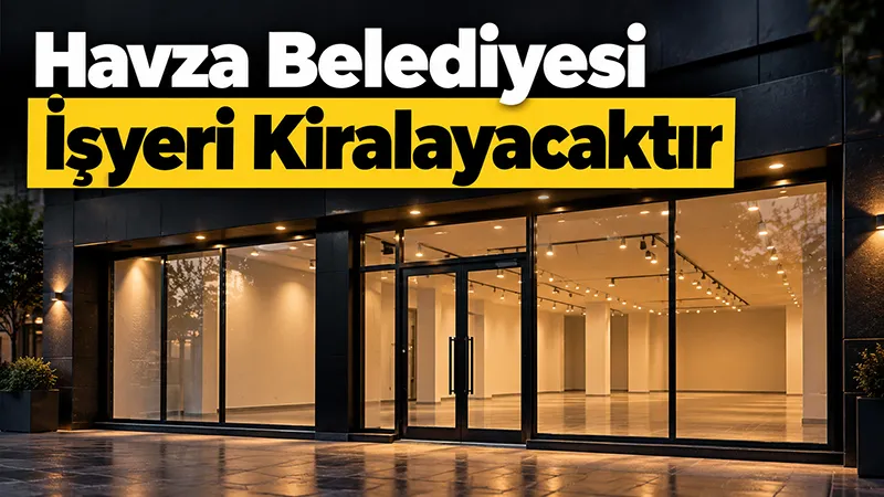 Havza Belediyesi İşyeri Kiralayacaktır