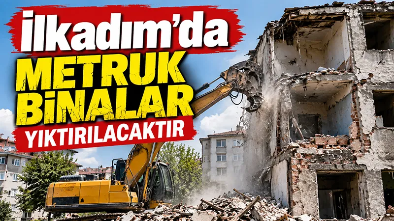 İlkadım'da Metruk Binalar Yıktırılacaktır