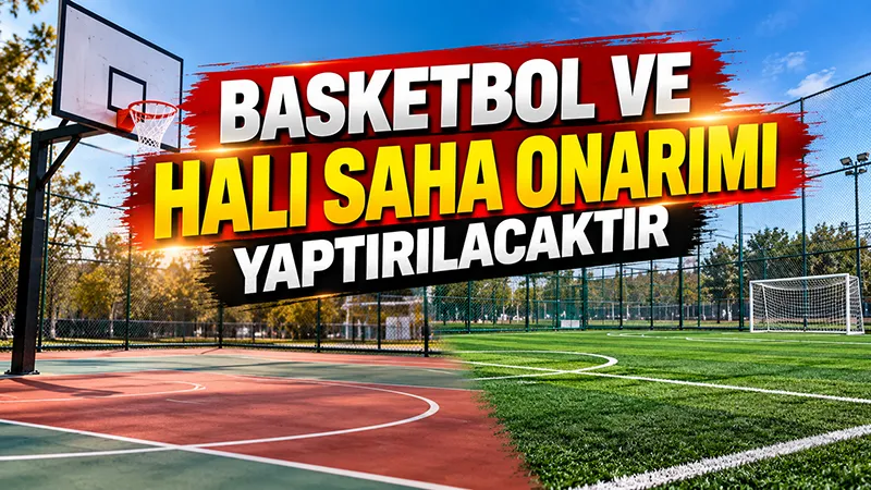 Basketbol ve Halı Saha Onarımı Yaptırılacaktır