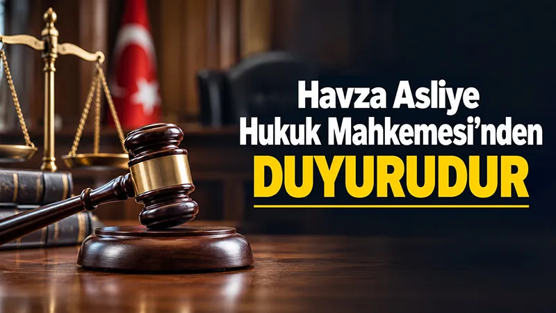 Havza Asliye Hukuk Mahkemesinden Duyurudur