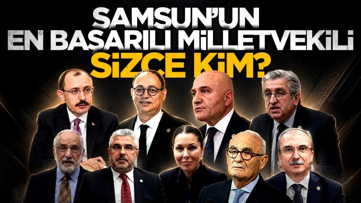 Samsun’un en başarılı milletvekili sizce kim?
