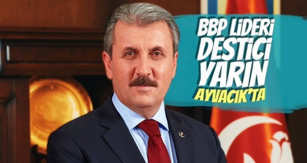 BBP Lideri Destici Yarın Ayvacık'ta