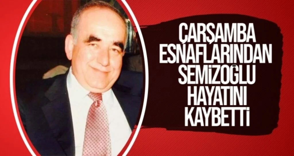 Çarşamba Esnaflarından Semizoğlu Hayatını Kaybetti