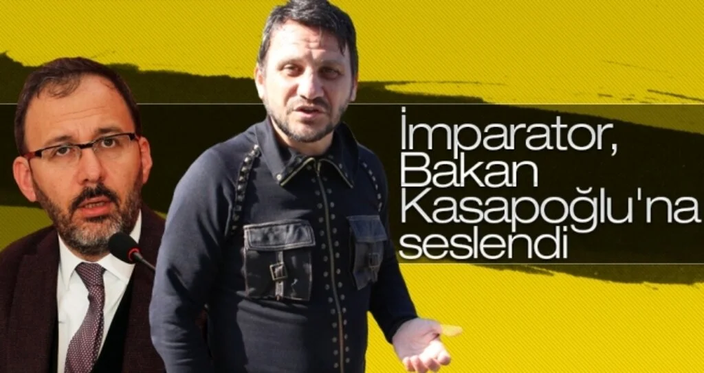 İmparator, Bakan Kasapoğlu'na seslendi