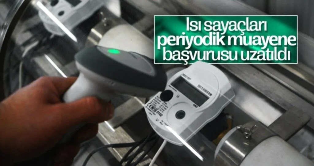 Isı sayaçları periyodik muayene başvurusu 31 Mayıs'a kadar uzatıldı