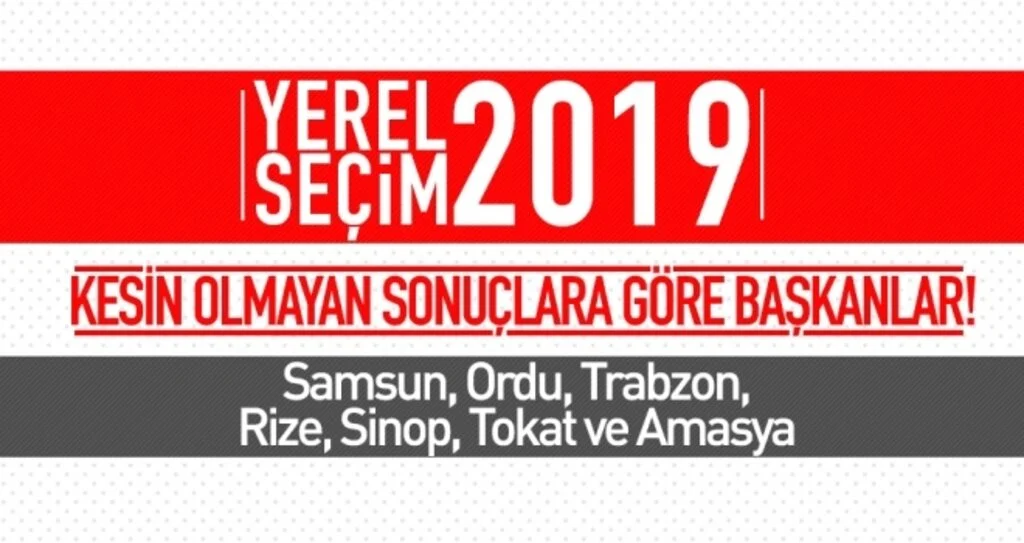 Kesin olmayan sonuçlara göre başkanlar!  Samsun, Ordu, Trabzon, Rize, Sinop, Tokat ve Amasya