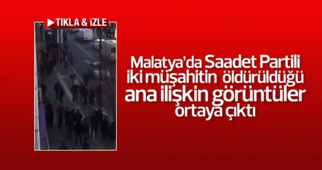Malatya’da Saadet Partili iki müşahitin öldürüldüğü ana ilişkin görüntüler ortaya çıktı