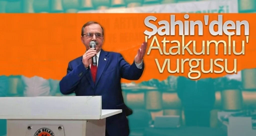 Şahin'den 'Atakumlu' Vurgusu