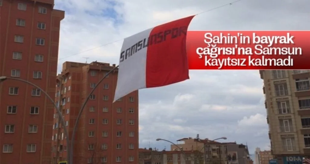 Şahin'in 'bayrak çağrısı'na Samsun kayıtsız kalmadı