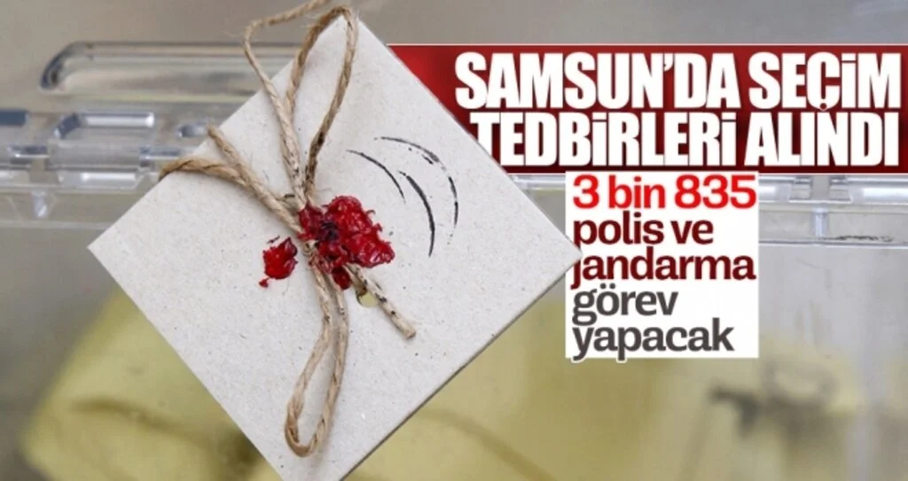 Samsun'da seçim tedirleri alındı! İl genelinde 3 bin 835 polis ve jandarma görev yapacak