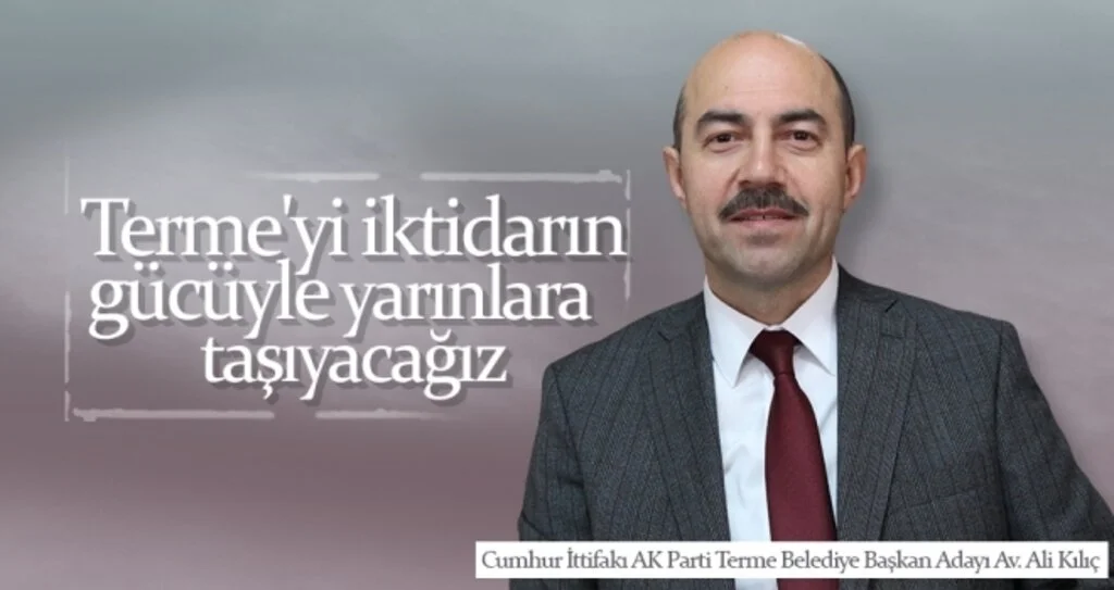 Terme'yi iktidarın gücüyle yarınlara taşıyacağız