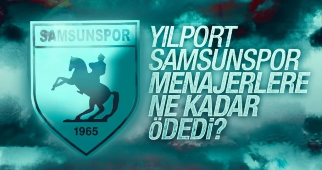 Yılport Samsunspor Menajerlere Ne Kadar Ödedi?