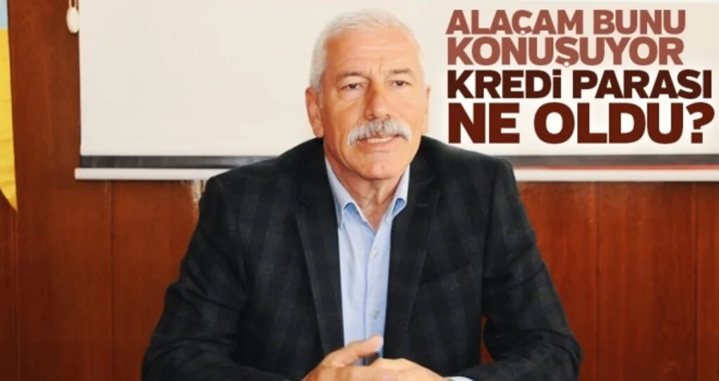 Alaçam bunu konuşuyor kredi parası ne oldu?