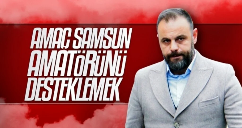 Amaç Samsun Amatörünü Desteklemek