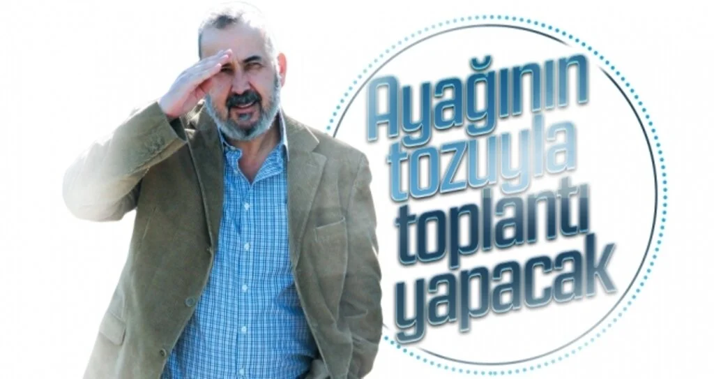 Ayağının Tozuyla Toplantı Yapacak