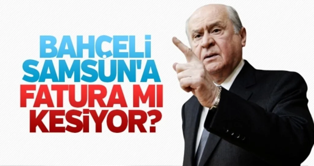 Bahçeli Samsun'a Fatura mı Kesiyor?