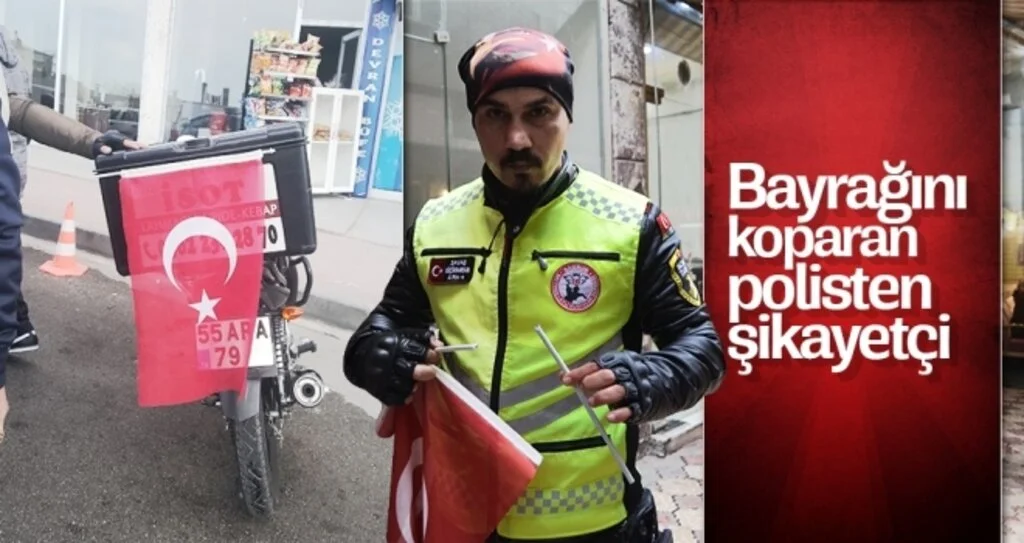Bayrağını koparan polisten şikayetçi