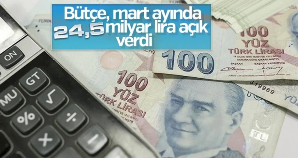 Bütçe Mart Ayında 24,5 Milyar TL Açık Verdi