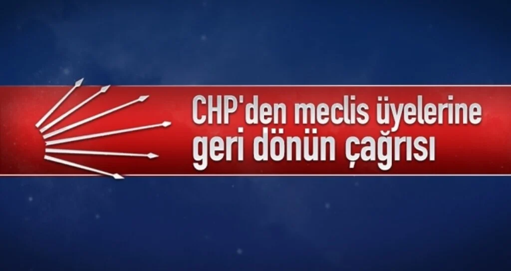 CHP'den meclis üyelerine geri dönün çağrısı